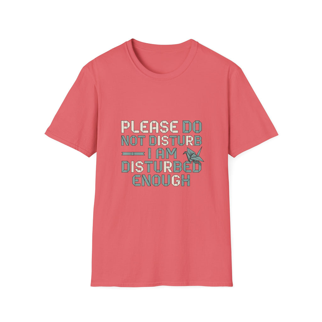 Please Do Not Disturb T-Shirt — "I Am Disturbed Enough" Funny Graphic Tee