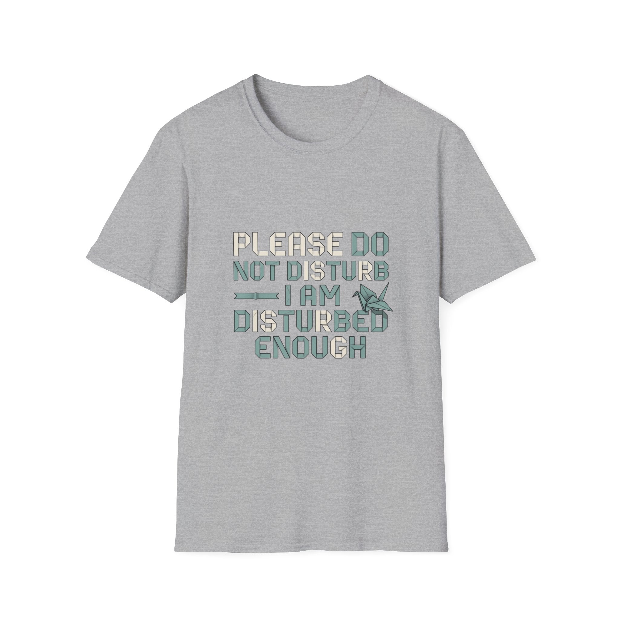 Please Do Not Disturb T-Shirt — "I Am Disturbed Enough" Funny Graphic Tee