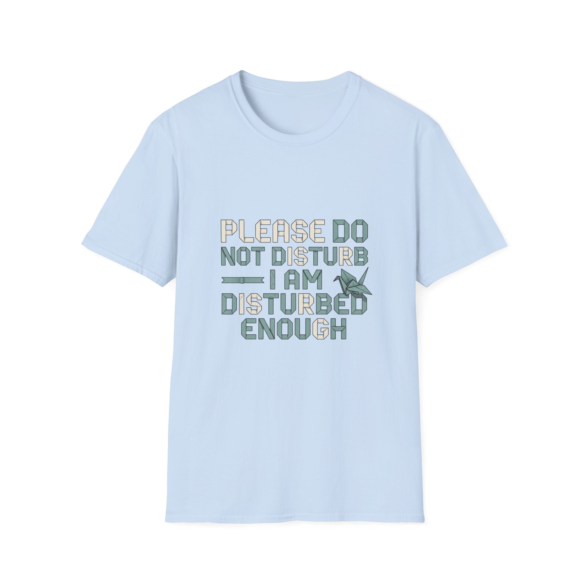 Please Do Not Disturb T-Shirt — "I Am Disturbed Enough" Funny Graphic Tee